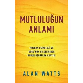 MUTLULUĞUN ANLAMI - ALAN WATTS