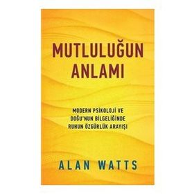 MUTLULUĞUN ANLAMI - ALAN WATTS