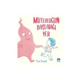 Mutluluğun Başladığı Yer - Eva Eland