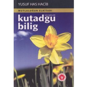 (MUTLULUĞUN ELKİTABI) KUTADGU BILIGDEN SEÇMELER - YUSUF HAS HACIP