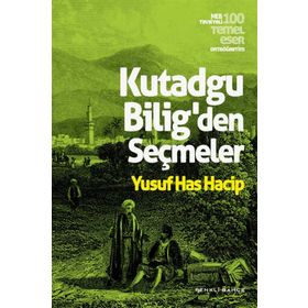 (MUTLULUĞUN ELKİTABI) KUTADGU BILIGDEN SEÇMELER - YUSUF HAS HACIP