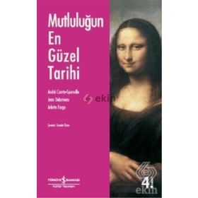 MUTLULUĞUN EN GÜZEL TARIHI - ANDRE COMTE SPONVILLE;JEAN DELUMEAU;ARLETTE FARGE