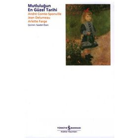 MUTLULUĞUN EN GÜZEL TARIHI - ANDRE COMTE SPONVILLE;JEAN DELUMEAU;ARLETTE FARGE