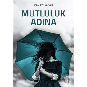 Mutluluk Adına - İsmet Acar