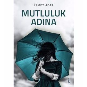 Mutluluk Adına - İsmet Acar