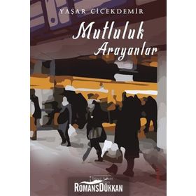 Mutluluk Arayanlar - Yaşar Çiçekdemir