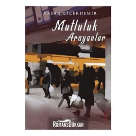 Mutluluk Arayanlar - Yaşar Çiçekdemir