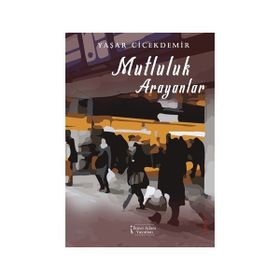 Mutluluk Arayanlar - Yaşar Çiçekdemir