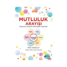 Mutluluk Arayışı - Doyuma Yönelik Farkındalık Adımları - Mike Annesley