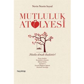 Mutluluk Atölyesi - Nevin Nesrin Soysal