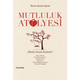 Mutluluk Atölyesi - Nevin Nesrin Soysal