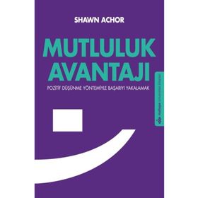 MUTLULUK AVANTAJI POZITIF DÜŞÜNME YÖNTEMIYLE BAŞARIYI YAKALAMAK - SHAWN ACHOR