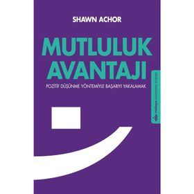 MUTLULUK AVANTAJI POZITIF DÜŞÜNME YÖNTEMIYLE BAŞARIYI YAKALAMAK - SHAWN ACHOR