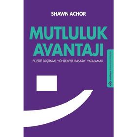 MUTLULUK AVANTAJI POZITIF DÜŞÜNME YÖNTEMIYLE BAŞARIYI YAKALAMAK - SHAWN ACHOR