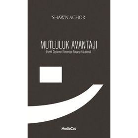 MUTLULUK AVANTAJI POZITIF DÜŞÜNME YÖNTEMIYLE BAŞARIYI YAKALAMAK - SHAWN ACHOR