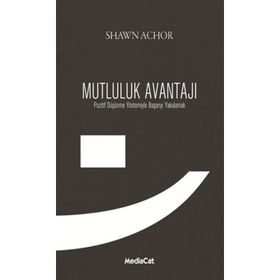 MUTLULUK AVANTAJI POZITIF DÜŞÜNME YÖNTEMIYLE BAŞARIYI YAKALAMAK - SHAWN ACHOR