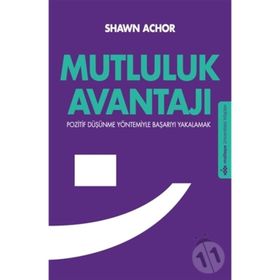 MUTLULUK AVANTAJI POZITIF DÜŞÜNME YÖNTEMIYLE BAŞARIYI YAKALAMAK - SHAWN ACHOR