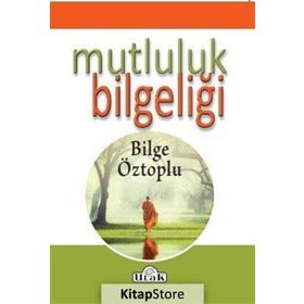 Mutluluk Bilgeliği - Bilge Öztoplu