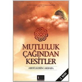 MUTLULUK ÇAĞINDAN KESITLER - ABDÜLKERİM AKBABA