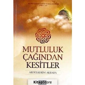 MUTLULUK ÇAĞINDAN KESITLER - ABDÜLKERİM AKBABA