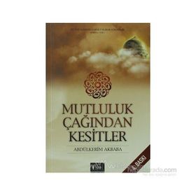 MUTLULUK ÇAĞINDAN KESITLER - ABDÜLKERİM AKBABA