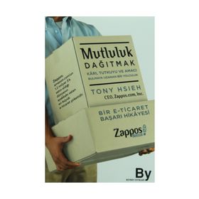 MUTLULUK DAĞITMAK KARI, TUTKUYU VE AMACI BULMAYA UZANAN BIR YOLCULUK - TONY HSIEH
