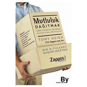MUTLULUK DAĞITMAK KARI, TUTKUYU VE AMACI BULMAYA UZANAN BIR YOLCULUK - TONY HSIEH