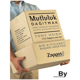 MUTLULUK DAĞITMAK KARI, TUTKUYU VE AMACI BULMAYA UZANAN BIR YOLCULUK - TONY HSIEH