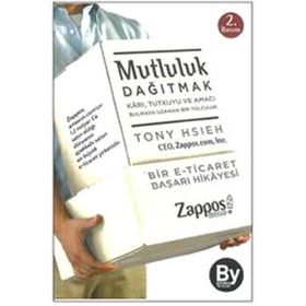 MUTLULUK DAĞITMAK KARI, TUTKUYU VE AMACI BULMAYA UZANAN BIR YOLCULUK - TONY HSIEH
