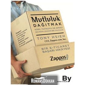 MUTLULUK DAĞITMAK KARI, TUTKUYU VE AMACI BULMAYA UZANAN BIR YOLCULUK - TONY HSIEH