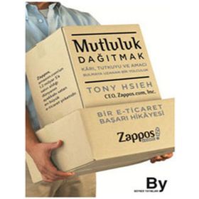 MUTLULUK DAĞITMAK KARI, TUTKUYU VE AMACI BULMAYA UZANAN BIR YOLCULUK - TONY HSIEH