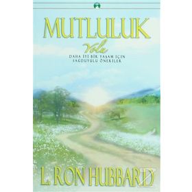 MUTLULUK DAHA İYİ BIR YAŞAM İÇİN SAĞDUYULU ÖNERİLER - L.RON HUBBARD