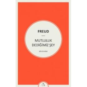 Mutluluk Dediğimiz Şey - Sigmund Freud