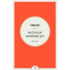 Mutluluk Dediğimiz Şey - Sigmund Freud