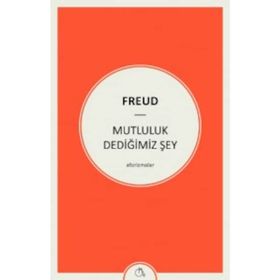Mutluluk Dediğimiz Şey - Sigmund Freud
