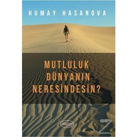 Mutluluk Dünyanın Neresindesin? - Humay Hasanova