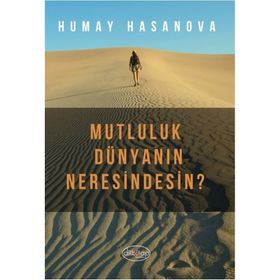 Mutluluk Dünyanın Neresindesin? - Humay Hasanova