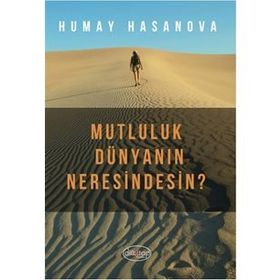 Mutluluk Dünyanın Neresindesin? - Humay Hasanova