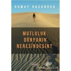 Mutluluk Dünyanın Neresindesin? - Humay Hasanova