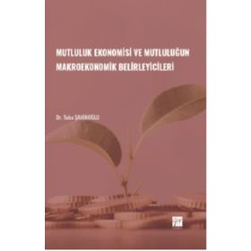 Mutluluk Ekonomisi ve Mutluluğun Makroekonomik Belirleyicileri - Gazi Kitabevi