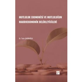 Mutluluk Ekonomisi ve Mutluluğun Makroekonomik Belirleyicileri - Gazi Kitabevi