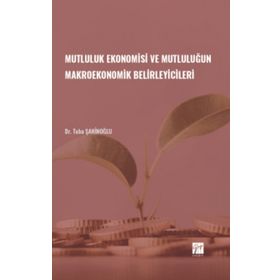 Mutluluk Ekonomisi ve Mutluluğun Makroekonomik Belirleyicileri - Gazi Kitabevi