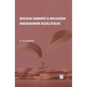 Mutluluk Ekonomisi ve Mutluluğun Makroekonomik Belirleyicileri - Gazi Kitabevi