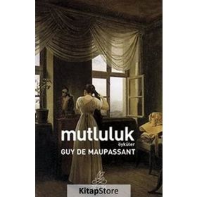 Mutluluk - Guy De Maupassant