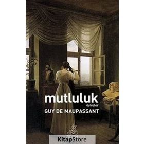Mutluluk - Guy De Maupassant