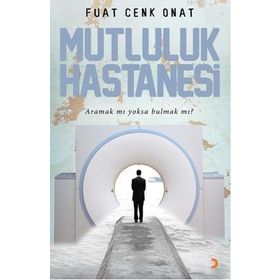 MUTLULUK HASTANESI ARAMAK MI YOKSA BULMAK MI? - FUAT CENK ONAT
