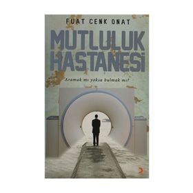 MUTLULUK HASTANESI ARAMAK MI YOKSA BULMAK MI? - FUAT CENK ONAT