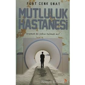 MUTLULUK HASTANESI ARAMAK MI YOKSA BULMAK MI? - FUAT CENK ONAT