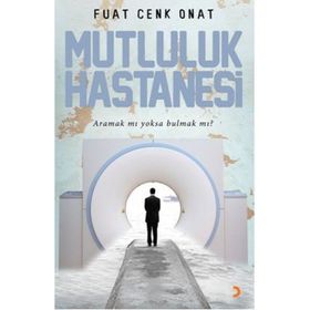 MUTLULUK HASTANESI ARAMAK MI YOKSA BULMAK MI? - FUAT CENK ONAT