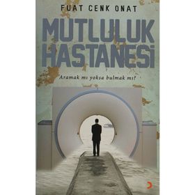 MUTLULUK HASTANESI ARAMAK MI YOKSA BULMAK MI? - FUAT CENK ONAT